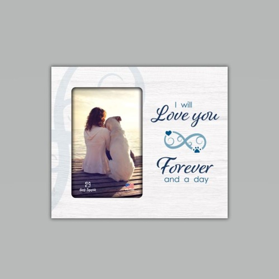 For The Home dog speak | I Will Love You Forever And A Day 9.5" X 8" Vertical Picture Frame