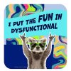 For The Home High Cotton, Inc. | Fun In Dysfunctional- Coaster